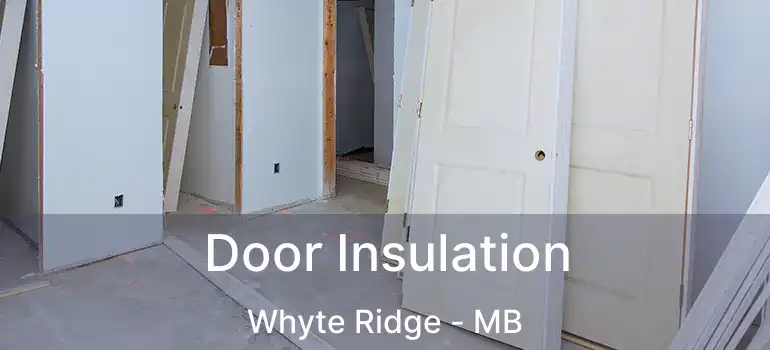  Door Insulation Whyte Ridge - MB