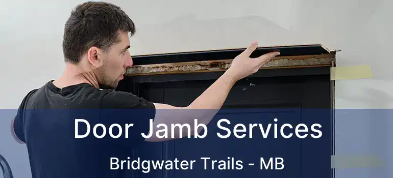  Door Jamb Services Bridgwater Trails - MB