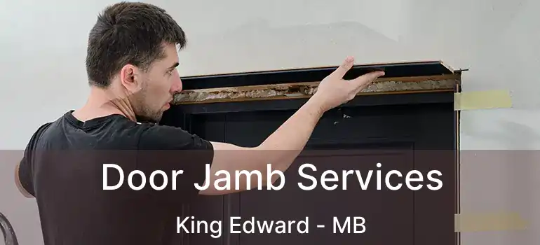 Door Jamb Services King Edward - MB