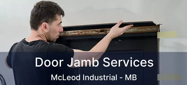  Door Jamb Services McLeod Industrial - MB