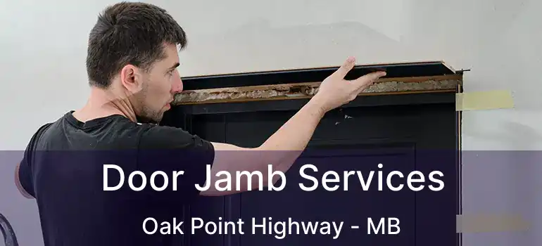  Door Jamb Services Oak Point Highway - MB