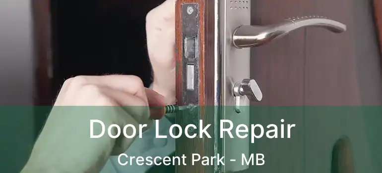  Door Lock Repair Crescent Park - MB