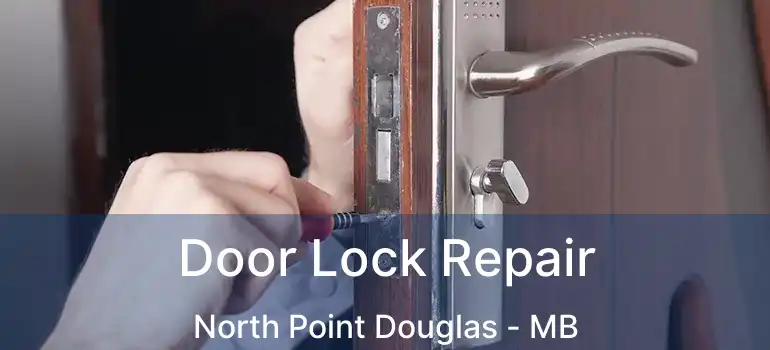  Door Lock Repair North Point Douglas - MB