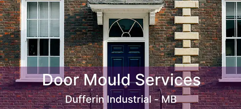  Door Mould Services Dufferin Industrial - MB