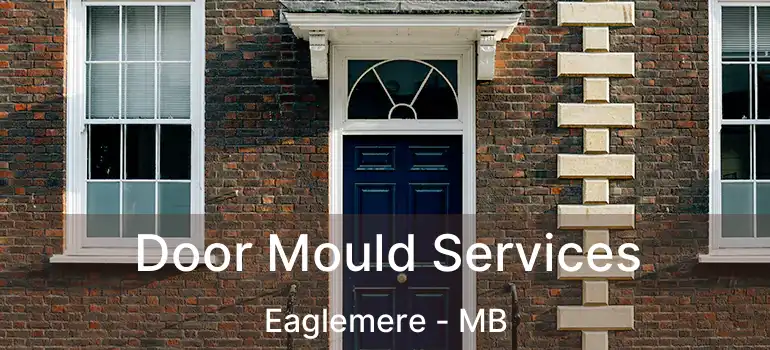  Door Mould Services Eaglemere - MB