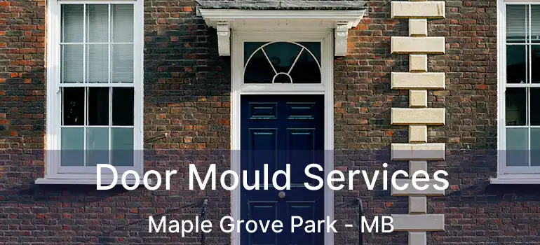  Door Mould Services Maple Grove Park - MB