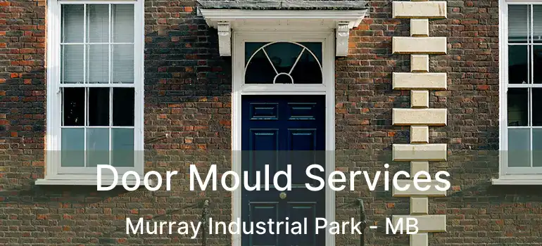  Door Mould Services Murray Industrial Park - MB