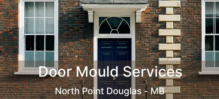  Door Mould Services North Point Douglas - MB