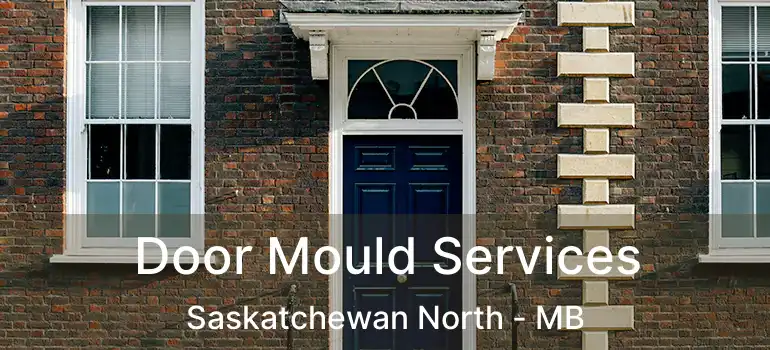  Door Mould Services Saskatchewan North - MB