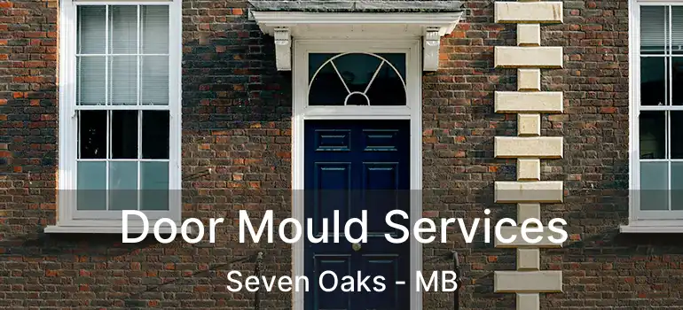  Door Mould Services Seven Oaks - MB