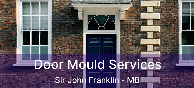  Door Mould Services Sir John Franklin - MB