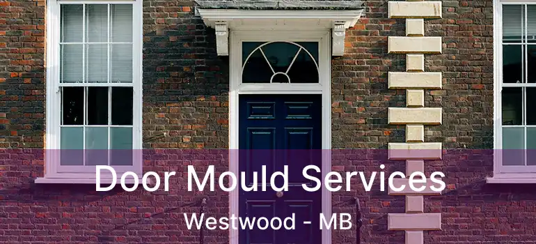  Door Mould Services Westwood - MB