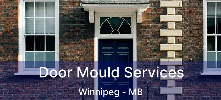  Door Mould Services Winnipeg - MB