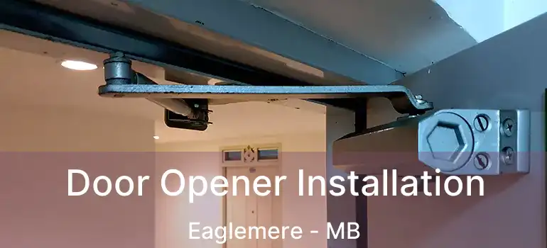  Door Opener Installation Eaglemere - MB