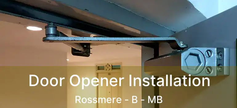 Door Opener Installation Rossmere - B - MB