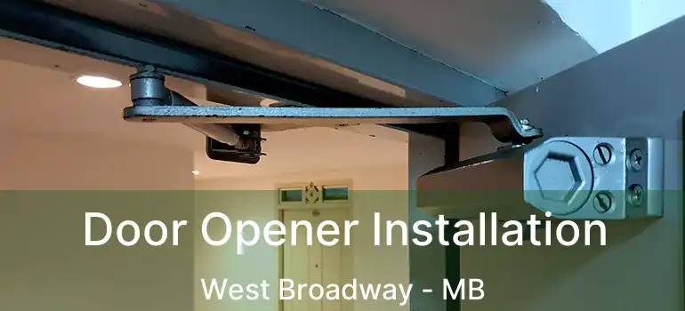  Door Opener Installation West Broadway - MB