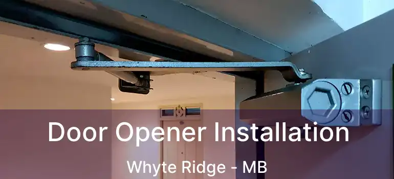  Door Opener Installation Whyte Ridge - MB
