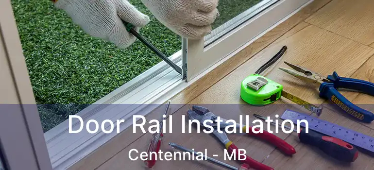  Door Rail Installation Centennial - MB