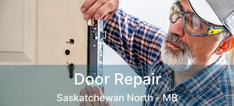  Door Repair Saskatchewan North - MB