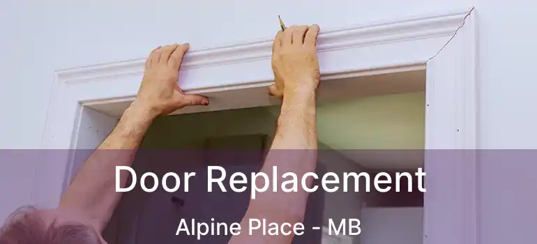  Door Replacement Alpine Place - MB