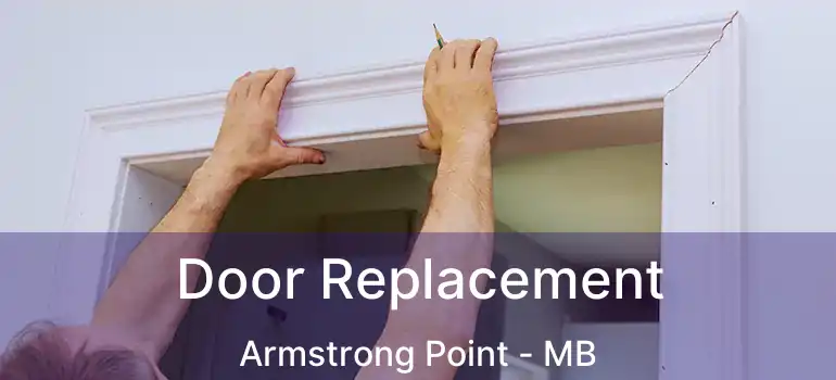  Door Replacement Armstrong Point - MB