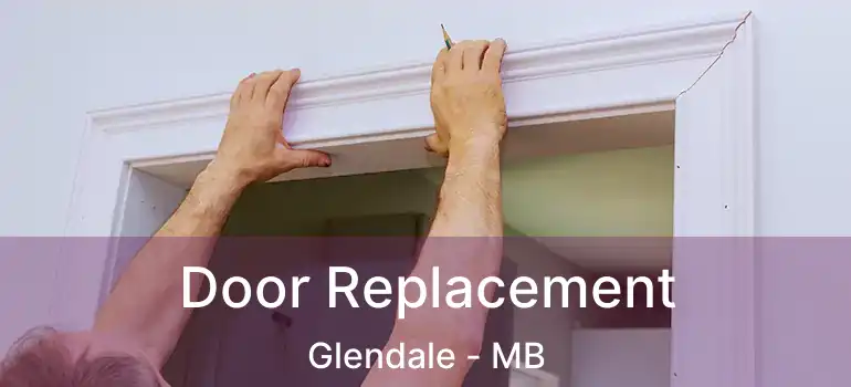  Door Replacement Glendale - MB