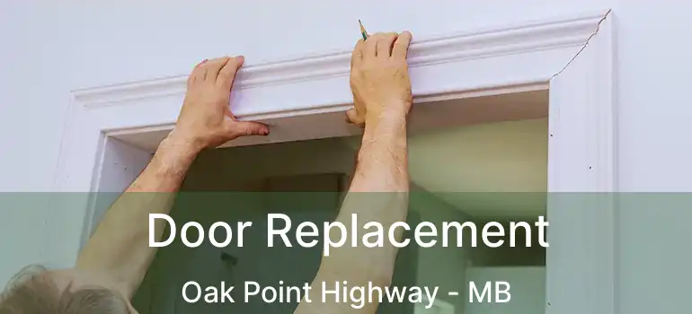  Door Replacement Oak Point Highway - MB