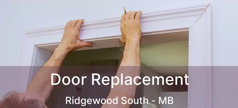  Door Replacement Ridgewood South - MB