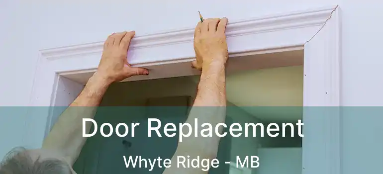  Door Replacement Whyte Ridge - MB