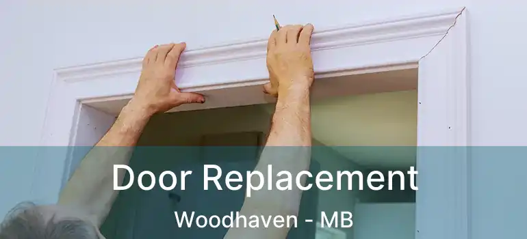  Door Replacement Woodhaven - MB
