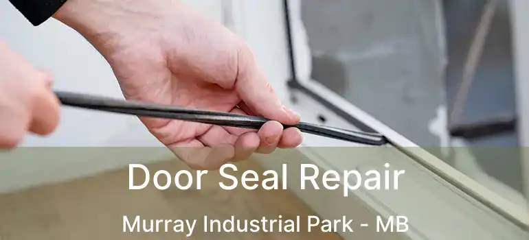  Door Seal Repair Murray Industrial Park - MB