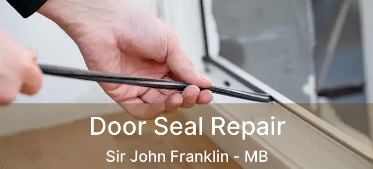  Door Seal Repair Sir John Franklin - MB