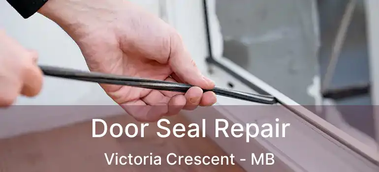  Door Seal Repair Victoria Crescent - MB