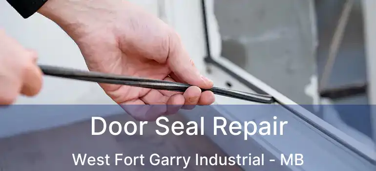  Door Seal Repair West Fort Garry Industrial - MB