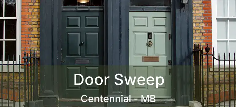  Door Sweep Centennial - MB
