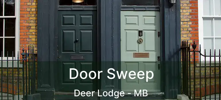  Door Sweep Deer Lodge - MB