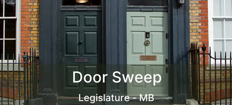  Door Sweep Legislature - MB