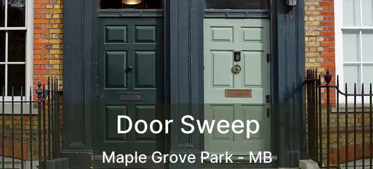  Door Sweep Maple Grove Park - MB
