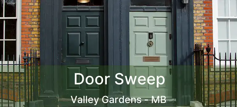  Door Sweep Valley Gardens - MB