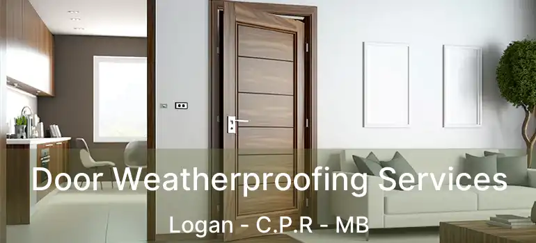  Door Weatherproofing Services Logan - C.P.R - MB
