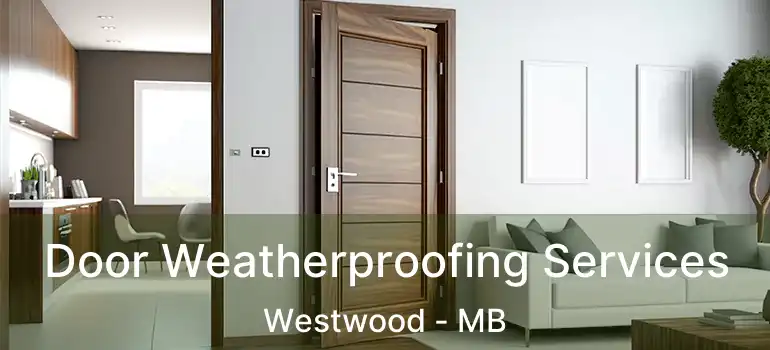  Door Weatherproofing Services Westwood - MB