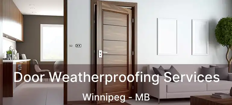  Door Weatherproofing Services Winnipeg - MB
