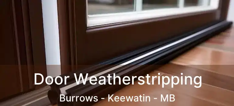  Door Weatherstripping Burrows - Keewatin - MB