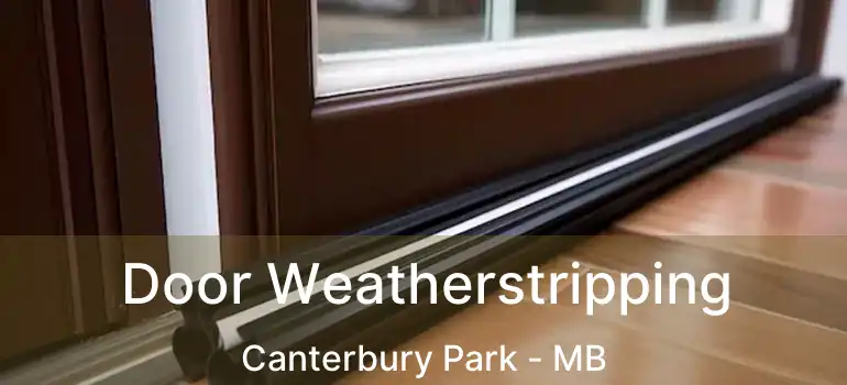  Door Weatherstripping Canterbury Park - MB