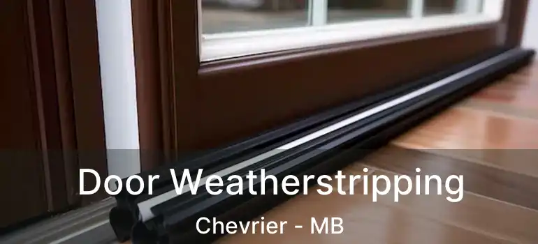  Door Weatherstripping Chevrier - MB