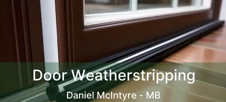  Door Weatherstripping Daniel McIntyre - MB