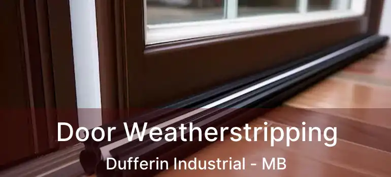  Door Weatherstripping Dufferin Industrial - MB