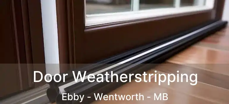  Door Weatherstripping Ebby - Wentworth - MB