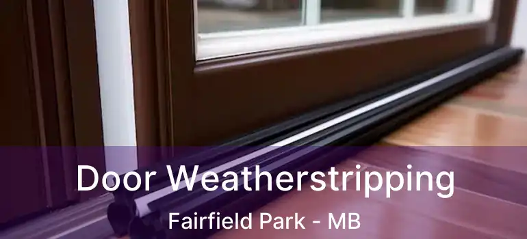  Door Weatherstripping Fairfield Park - MB