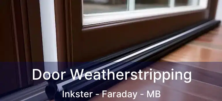  Door Weatherstripping Inkster - Faraday - MB